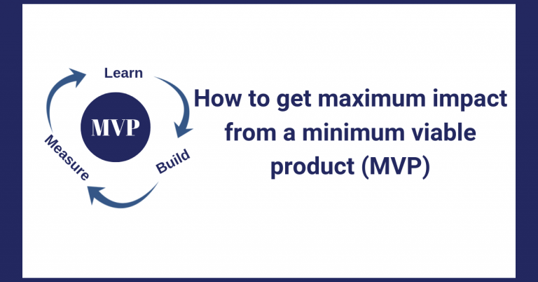 How To Get Maximum Impact from a Minimum Viable Product (MVP)