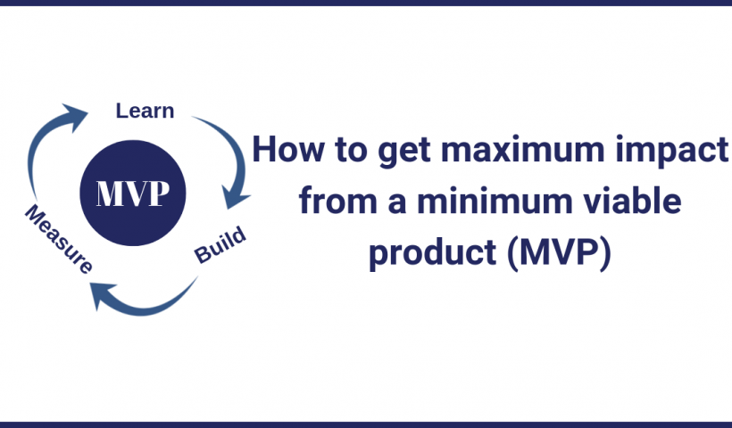 How to get maximum impact from a minimum viable product
