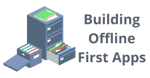 Introduction to building offline first apps