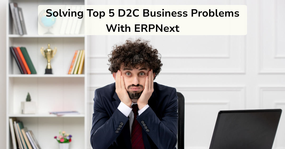 Solving top 5 D2C business problems with the ERPNext